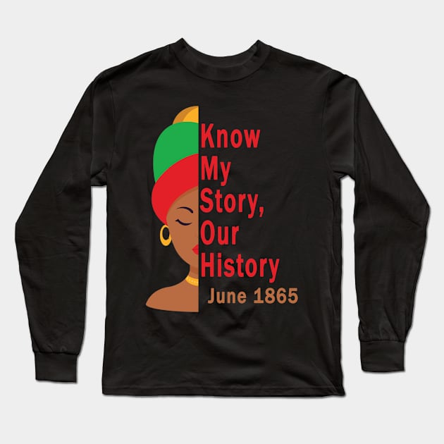 Know My Story Our History juneteenth Long Sleeve T-Shirt by Wine4ndMilk